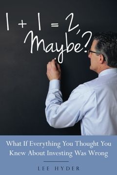 portada 1 + 1 = 2 Maybe?: What if Everything You Thought You Knew about Investing Was Wrong (in English)