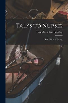 portada Talks to Nurses: The Ethics of Nursing (en Inglés)