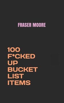 portada 100 F*cked Up Bucket List Items (en Inglés)