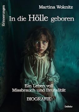 portada In die Hölle Geboren - ein Leben Voll Missbrauch und Brutalität - Biografie - Erinnerungen