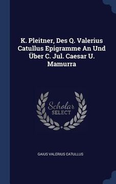 portada K. Pleitner, Des Q. Valerius Catullus Epigramme An Und Über C. Jul. Caesar U. Mamurra