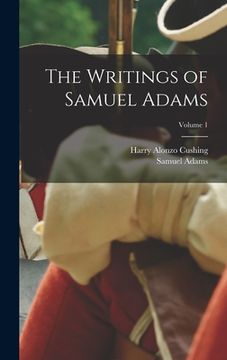 portada The Writings of Samuel Adams; Volume 1 (in English)