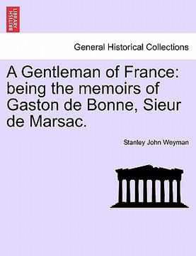 portada a gentleman of france: being the memoirs of gaston de bonne, sieur de marsac.