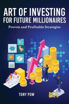 portada Art of Investing for Future Millionaires: Proven and Profitable Strategies (en Inglés)
