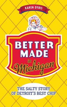 portada Better Made in Michigan: The Salty Story of Detroit S Best Chip (en Inglés)