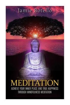 portada Meditation: Achieve Your Inner Peace and True Happiness through Mindfulness Meditation (en Inglés)