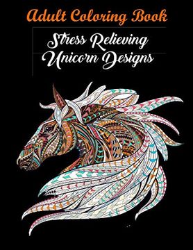 portada Adult Coloring Book: Stress Relieving Unicorn Designs: Stress Relieving Unicorn Designs: Unicorn Coloring Book (Stress Relieving Designs) (in English)