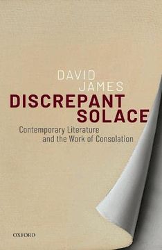 portada Discrepant Solace: Contemporary Literature and the Work of Consolation (en Inglés)