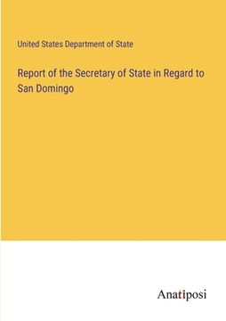 portada Report of the Secretary of State in Regard to San Domingo (en Inglés)