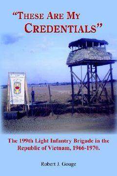 portada these are my credentials: the 199th light infantry brigade in the republic of vietnam, 1966-1970.