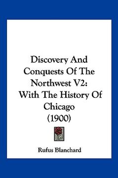 portada discovery and conquests of the northwest v2: with the history of chicago (1900) (en Inglés)