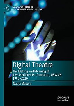 portada Digital Theatre: The Making and Meaning of Live Mediated Performance, us & uk 1990-2020 (Palgrave Studies in Performance and Technology) (en Inglés)