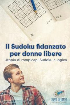 Il Sudoku fidanzato per donne libere Utopia di rompicapi Sudoku e logica (en Italiano)