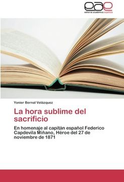 portada La Hora Sublime del Sacrificio: En Homenaje al Capitán Español Federico Capdevila Miñano, Héroe del 27 de Noviembre de 1871