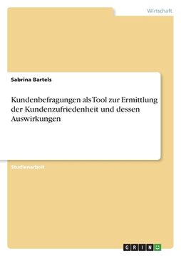 portada Kundenbefragungen als Tool zur Ermittlung der Kundenzufriedenheit und dessen Auswirkungen (in German)