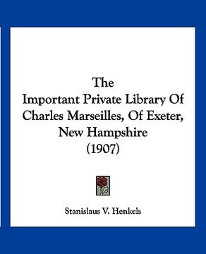 portada the important private library of charles marseilles, of exeter, new hampshire (1907) (en Inglés)