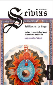 portada Scivias, Primera Parte, de Hildegarda de Bingen. Lectura y Coment Ario al Modo de una Lectio Medievalis