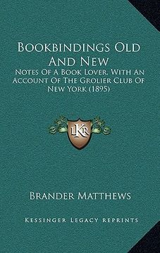 portada bookbindings old and new: notes of a book lover, with an account of the grolier club of new york (1895) (en Inglés)