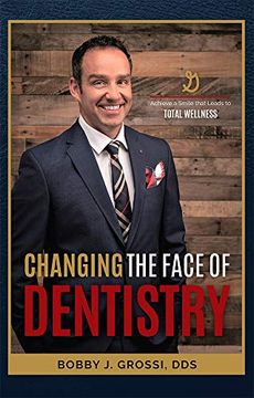 portada Changing the Face of Dentistry: Achieve a Smile That Leads to Total Wellness 