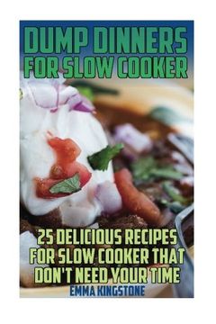 portada Dump Dinners For Slow Cooker: 25 Delicious Recipes For Slow Cooker That Don't Need Your Time: (Dump Cakes and Dump Dinners, Dump Dinners Cookbook,Quick Easy Meals)