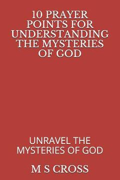 portada 10 Prayer Points for Understanding the Mysteries of God: Unravel the Mysteries of God (en Inglés)