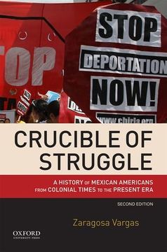 portada Crucible of Struggle: A History of Mexican Americans from the Colonial Period to the Present Era