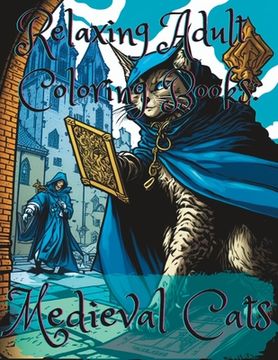 Relaxing Adult Coloring Books: Medieval Cats (en Inglés)