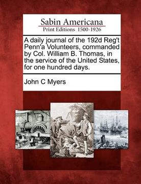 portada a daily journal of the 192d reg't penn'a volunteers, commanded by col. william b. thomas, in the service of the united states, for one hundred days. (en Inglés)