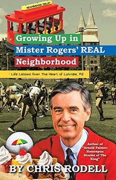 portada Growing up in Mister Rogers'Real Neighborhood: Life Lessons From the Heart of Latrobe, pa (en Inglés)