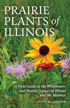portada Prairie Plants of Illinois: A Field Guide to the Wildflowers and Prairie Grasses of Illinois and the Midwest (in English)