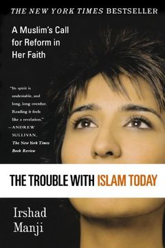 the trouble with islam today,a muslim´s call for reform in her faith (en Inglés)