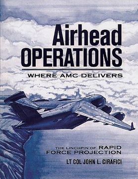 portada Airhead Operations - Where AMC Delivers - The Linchpin of Rapid Force Projection (en Inglés)