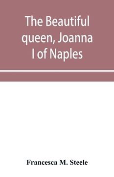 portada The beautiful queen, Joanna I of Naples