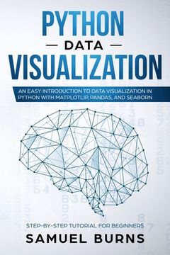 portada Python Data Visualization: An Easy Introduction to Data Visualization in Python with Matplotlip, Pandas, and Seaborn (en Inglés)