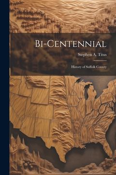 portada Bi-Centennial: History of Suffolk County (en Inglés)