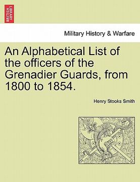 portada an alphabetical list of the officers of the grenadier guards, from 1800 to 1854. (en Inglés)