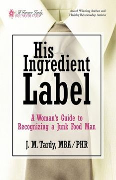 portada His Ingredient Label: A Woman's Guide to Recognizing a Junk Food man (en Inglés)