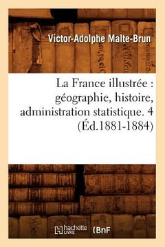 portada La France Illustrée: Géographie, Histoire, Administration Statistique. 4 (Éd.1881-1884) (en Francés)