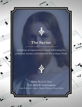 portada The Savior: A Cantata of original choral music celebrating the premortal, mortal, and postmortal life of Jesus Christ (in English)