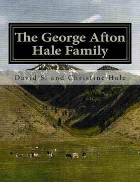 portada The George Afton Hale Family: Their Story, Lives Well Lived (en Inglés)