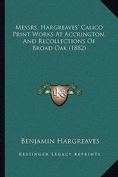 portada messrs. hargreaves' calico print works at accrington, and recollections of broad oak (1882)