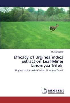 portada Efficacy of Urginea indica Extract on Leaf Miner Liriomyza Trifolii: Urginea Indica on Leaf Miner Liriomyza Trifolii