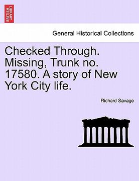 portada checked through. missing, trunk no. 17580. a story of new york city life. (in English)