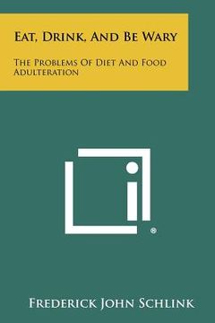portada eat, drink, and be wary: the problems of diet and food adulteration (en Inglés)