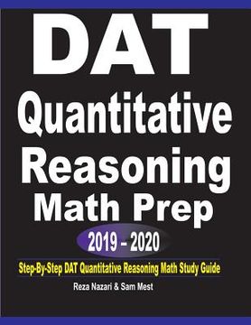 portada DAT Quantitative Reasoning Math Prep 2019 - 2020: Step-By-Step DAT Quantitative Reasoning Math Study Guide (en Inglés)
