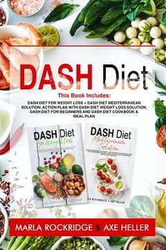 portada Dash Diet: This Book Includes: Dash Diet for Weight Loss + Dash Diet Mediterranean Solution. Action Plan with Dash Diet Weight lo (en Inglés)