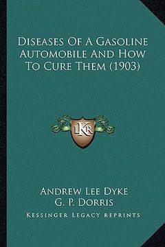 portada diseases of a gasoline automobile and how to cure them (1903) (en Inglés)