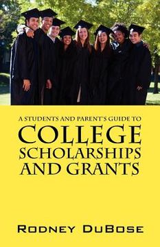 portada a students and parent's guide to college scholarships and grants (en Inglés)