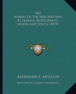 portada the annals of the war written by leading participants, norththe annals of the war written by leading participants, north and south (1879) and south (1