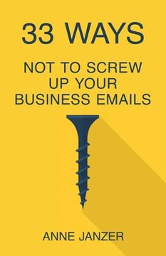 portada 33 Ways Not to Screw Up Your Business Emails (en Inglés)